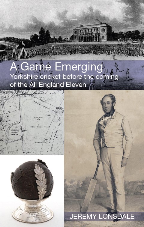 A Game Emerging: Yorkshire cricket before the coming of the All England Eleven