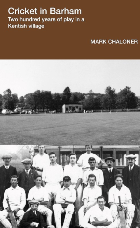 Cricket in Barham: Two hundred years of play in a Kentish village by Mark Chaloner