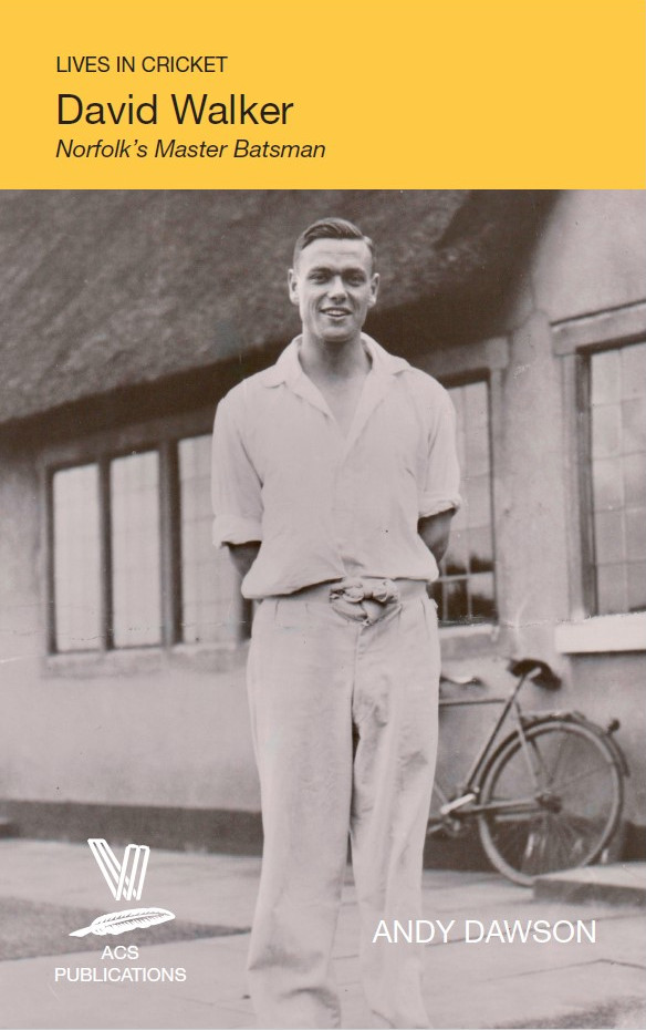 Lives in Cricket: David Walker, Norfolk's Master Batsman, by Andy Dawson. Photo shows David Walker as a young man in whites with his hands behind his back, standing in front of a single-storey building with thatched roof and leaded windows, and a bicycle propped up against the wall