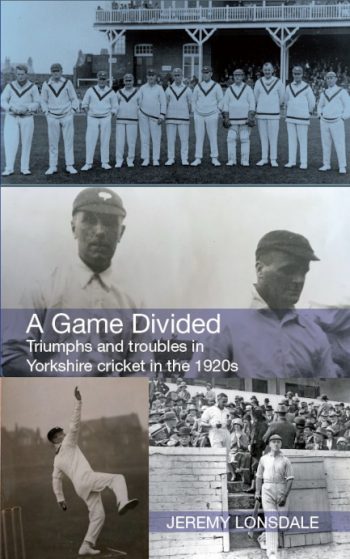 A Game Divided: Triumphs and troubles in Yorkshire cricket in the 1920s