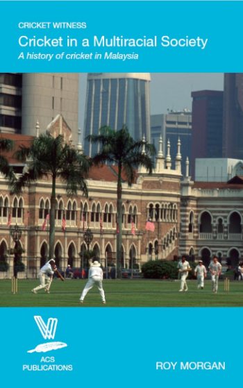 Cricket in a Multiracial Society: A history of cricket in Malaysia