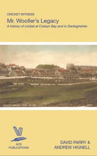 Cricket Witness: Mr Wooller's Legacy, A history of cricket at Colwyn Bay and in Denbighshire by David Parry and Andrew Hignell