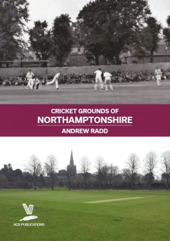 Cricket Grounds of Northamptonshire, by Andrew Radd
