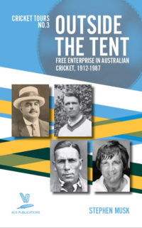 Outside the Tent: Free Enterprise in Australian Cricket, 1912-1987, by Stephen Musk. Photos show (top, left-to-right) Robert B Benjamin, Edgar Mayne, (bottom, left-to-right) Arthur Mailey, Bruce Francis