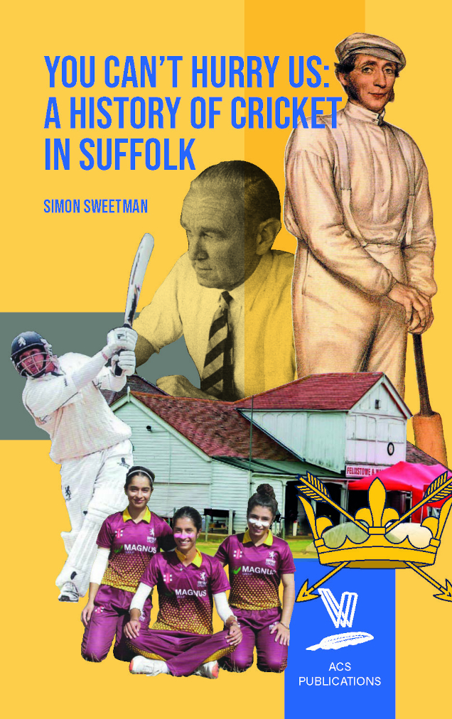 You Can't Hurry Us: A History of Cricket in Suffolk by Simon Sweetman