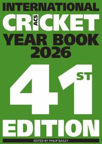 ACS International Cricket Year Book 2026: 41st Men's Edition, edited by Philip Bailey